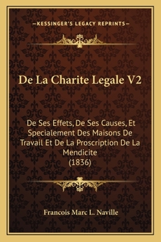 Paperback De La Charite Legale V2: De Ses Effets, De Ses Causes, Et Specialement Des Maisons De Travail Et De La Proscription De La Mendicite (1836) [French] Book