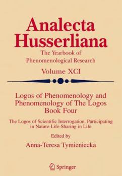 Paperback Logos of Phenomenology and Phenomenology of the Logos. Book Four: The Logos of Scientific Interrogation, Participating in Nature-Life-Sharing in Life Book