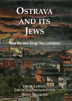 Paperback Ostrava and Its Jews: 'Now No-One Sings You Lullabies' Book