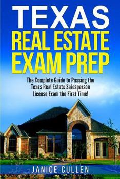 Paperback Texas Real Estate Exam Prep: The Complete Guide to Passing the Texas Real Estate Salesperson License Exam the First Time! Book