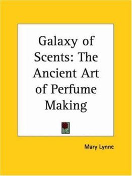 Paperback Galaxy of Scents: The Ancient Art of Perfume Making Book