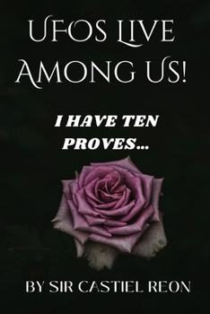 UFOs Live Among Us!: I have ten proves…