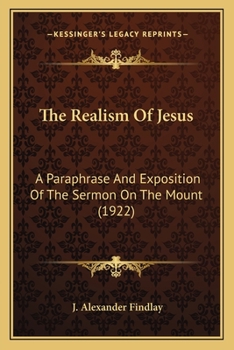 The Realism of Jesus, a Paraphrase and Exposition of the Sermon on the Mount
