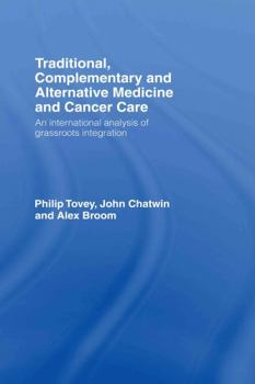 Hardcover Traditional, Complementary and Alternative Medicine and Cancer Care: An International Analysis of Grassroots Integration Book