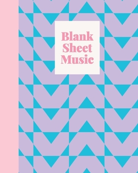 Blank Sheet Music: Standard Manuscript Paper for Piano and Vocal Composition with Cute and Fun Geometric Pattern Cover Design in Lavender, Blue, and Pink