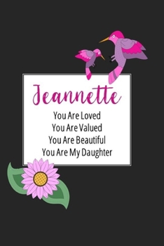 Jeannette You Are Loved You Are Valued You Are Beautiful You are My Daughter: Personalized with Name Journal (A Gift to Daughter from Mom, with ... to Color & Inspirational Mom-ism Quotes)
