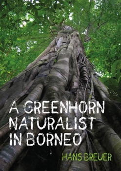 Paperback A Greenhorn Naturalist in Borneo Book