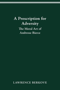 Paperback A Prescription for Adversity: The Moral Art of Ambrose Bierce Book