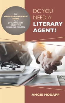 Paperback Do You Need a Literary Agent?: The Writer-in-the-Know Guide to a Literary Agent's Role in the Publishing Industry Book