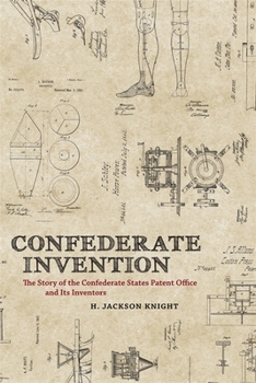 Hardcover Confederate Invention: The Story of the Confederate States Patent Office and Its Inventors Book