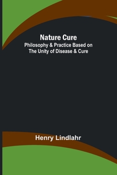Paperback Nature Cure: Philosophy & Practice Based on the Unity of Disease & Cure Book