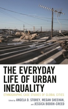 The Everyday Life of Urban Inequality: Ethnographic Case Studies of Global Cities (Culture, Humanity, and Urban Life)