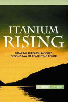 Paperback Itanium Rising: Breaking Through Moore's Second Law of Computing Power Book