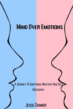 Paperback Mind Over Emotions: A Journey To Emotional Mastery And Self Discovery Book