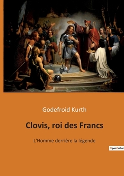 Paperback Clovis, roi des Francs: L'Homme derrière la légende [French] Book