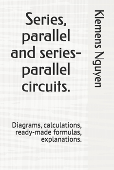Paperback Series, parallel and series-parallel circuits.: Diagrams, calculations, ready-made formulas, explanations. Book