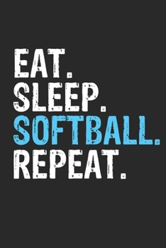 Paperback Eat Sleep Softball Repeat Funny Cool Gift for Softball Lovers Notebook A beautiful: Lined Notebook / Journal Gift, Softball Cool quote, 120 Pages, 6 x Book