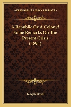 Paperback A Republic Or A Colony? Some Remarks On The Present Crisis (1894) Book