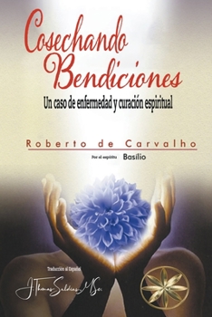 Paperback Cosechando Bendiciones: Un caso de enfermedad y curación espiritual [Spanish] Book