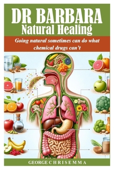 Paperback Dr Barbara Natural Healing: Going natural sometimes can do what chemical drugs can't Book
