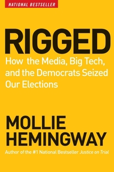 Hardcover Rigged: How the Media, Big Tech, and the Democrats Seized Our Elections Book