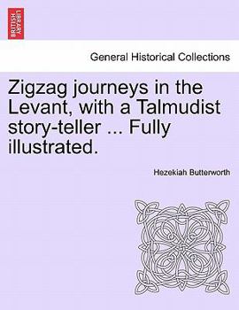 ZigZag Journeys in the Levant, with a Talmudist Story-Teller: A Spring Journey of the Zigzag Club through Egypt and the Holy Land - Book #7 of the ZigZag Journeys