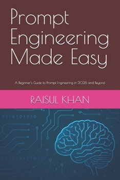 Paperback Prompt Engineering Made Easy: A Beginner's Guide to Prompt Engineering in 2026 and Beyond Book
