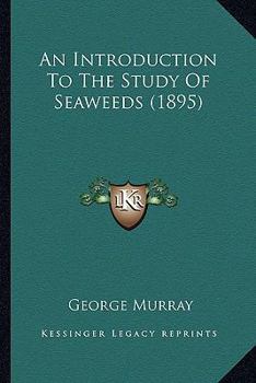 Paperback An Introduction To The Study Of Seaweeds (1895) Book