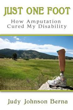 Paperback Just One Foot: How Amputation Cured My Disability Book
