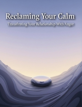 Paperback Reclaiming Your Calm: Transforming Your Relationship With Anger Book
