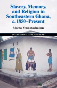 Hardcover Slavery, Memory and Religion in Southeastern Ghana, C.1850-Present Book