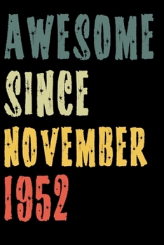 Awesome Since November 1952: Perfect Notebook for Home or School, Writing Poetry, use as a Diary, Gratitude Writing, Travel Journal or Dream Journal. Birthday Gift