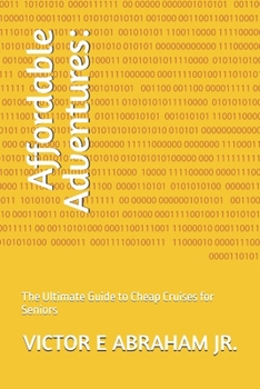 Paperback Affordable Adventures: : The Ultimate Guide to Cheap Cruises for Seniors Book