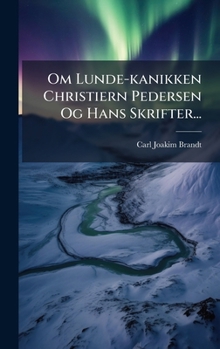 Hardcover Om Lunde-kanikken Christiern Pedersen Og Hans Skrifter... [Danish] Book