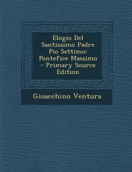 Paperback Elogio del Santissimo Padre Pio Settimo: Pontefice Massimo [Italian] Book