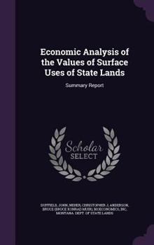 Hardcover Economic Analysis of the Values of Surface Uses of State Lands: Summary Report Book