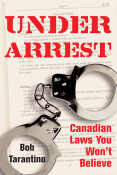 Paperback Under Arrest: Canadian Laws You Won't Believe Book