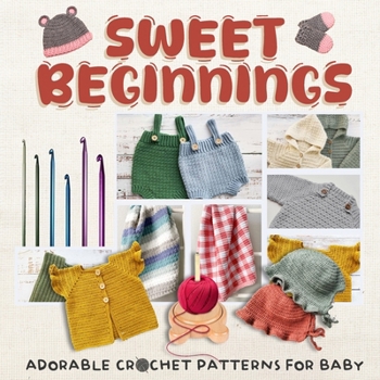 Paperback Sweet Beginnings: Adorable Crochet Patterns for Baby: Charming Crochet Patterns for Little Ones Book