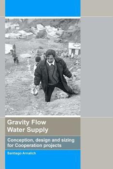 Paperback Gravity Flow Water Supply: Conception, design and sizing for Cooperation projects Book