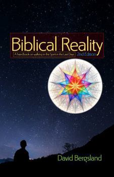 Biblical Reality 2nd Edition:: A Handbook on Walking in the Spirit in the Last Days