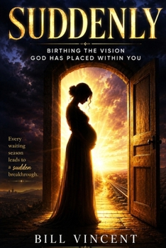 Suddenly: Birthing the Vision God Has Placed Within You