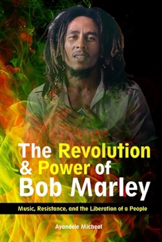 The Revolution and Power of Bob Marley: Music, Resistance, and the Liberation of a People