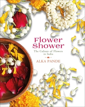 Hardcover Flower Shower: The Culture of Flowers in India Book