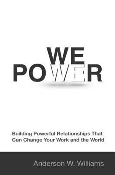 Paperback We Power: Building Powerful Relationships That Can Change Your Work and the World Book