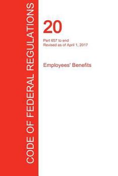 Paperback CFR 20, Part 657 to end, Employees' Benefits, April 01, 2017 (Volume 4 of 4) Book