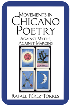 Paperback Movements in Chicano Poetry: Against Myths, Against Margins Book