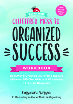 Paperback Cluttered Mess to Organized Success Workbook: Declutter and Organize Your Home and Life with Over 100 Checklists and Worksheets Book