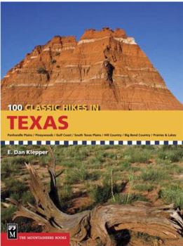 Paperback 100 Classic Hikes in Texas: Panhandle Plains/Pineywoods/Gulf Coast/South Texas Plains/Hill Country/Big Bend Country/Prairies and Lakes Book
