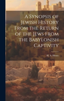 Hardcover A Synopsis of Jewish History From the Return of the Jews From the Babylonish Captivity Book