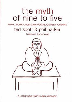 Paperback The Myth of Nine to Five: Work, Workplaces and Workplace Relationships Book